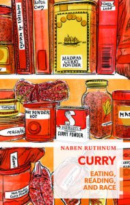 Book Cover of Curry: Eating, Reading, and Race by Naben Ruthnum