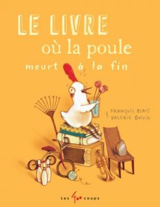 cover of Le livre ou la poule meurt a la fin, par Francois Blais, illustree par Valerie Boivin