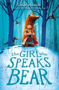 Book Cover of The Girl Who Speaks Bear by Sophie Anderson