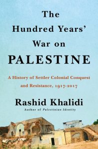 Cover of book The Hundred Years' War on Palestine: A History of Settler Colonialism and Resistance, 1917-2017 by Rashid Khalidi
