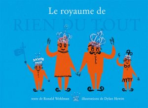 cover of Le royaume de rien du tout by Ronald Wohlman, illustrated by Dylan Hewitt