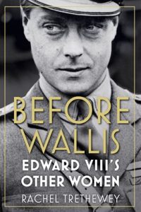 Book cover of Before Wallis: Edward the Eighth's Other Women by Rachel Trethewey