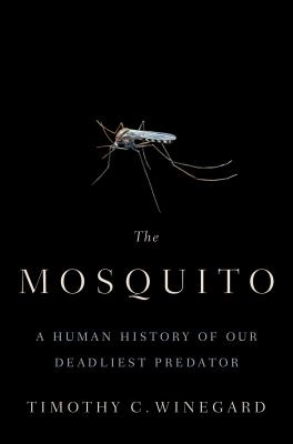 The cover of The Mosquito: A Human History of Our Deadliest Predator by Timothy C. Winegard