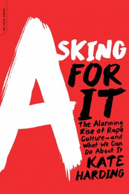 Cover of Asking for It: the Alarming Rise of Rape Culture—and What We Can Do About It by Kate Harding