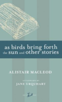 Cover image for short story collection As Birds Bring Forth the Sun by Alistair MacLeod.
