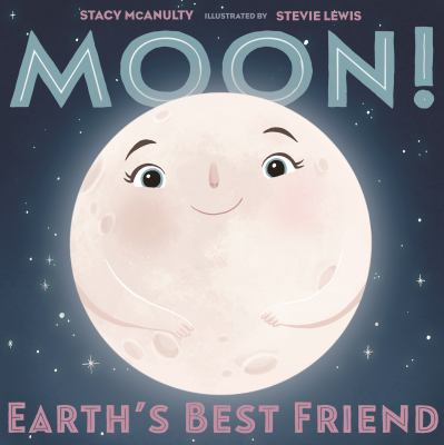 Cover of Moon! Earth's Best Friend by Stacy McAnulty