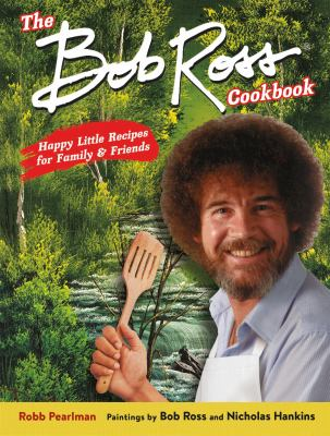 The Cover of The Bob Ross Cookbook by Robb Pearlman with Paintings by Bob Ross and Nicholas Hankins