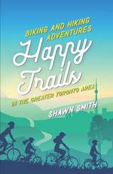 Book cover of "Happy Trails: Biking and Hiking Adventures in the Greater Toronto Area" by Shawn Smith.