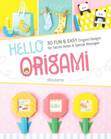 Book cover of "Hello, Origami: 30 Fun & Easy Origami Designs for Secret Notes & Special Messages" by Mizutama.