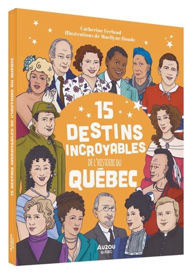 15 destins incroyable de l'histoire du Québec